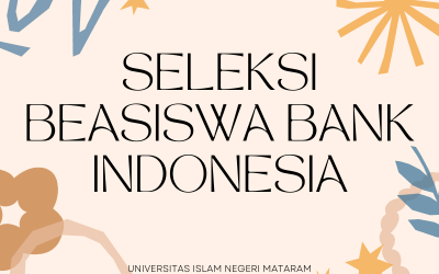SELEKSI BEASISWA BANK INDONESIA UNIVERSITAS ISLAM NEGERI MATARAM TAHUN 2022