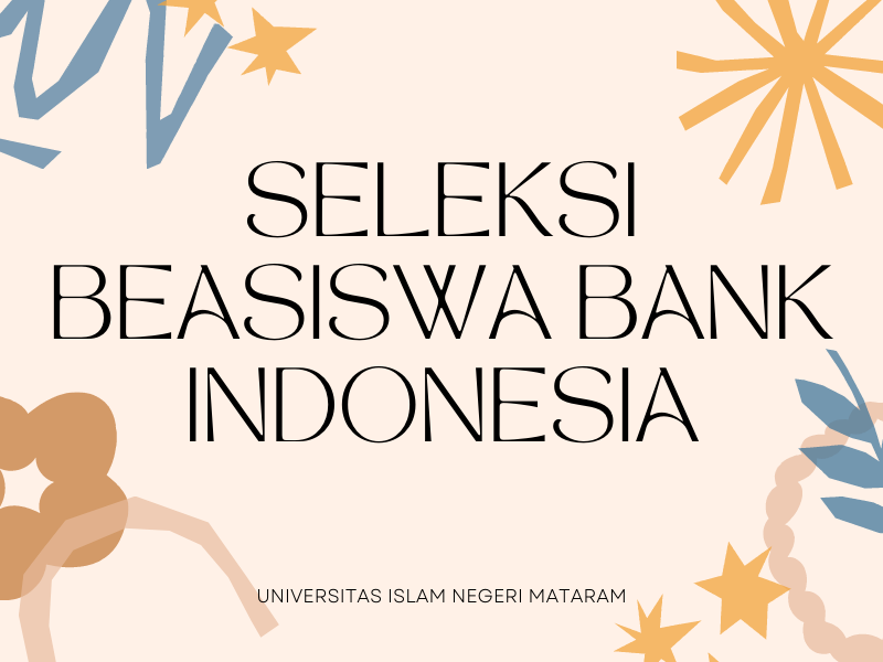 SELEKSI BEASISWA BANK INDONESIA UNIVERSITAS ISLAM NEGERI MATARAM TAHUN 2022